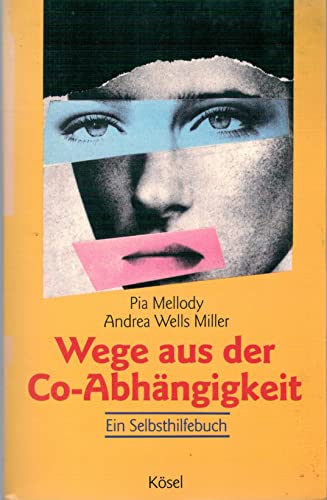 Wege aus der Co - AbhÃ¤ngigkeit. Ein Selbsthilfebuch. (9783466303106) by Mellody, Pia; Miller, Andrea Wells