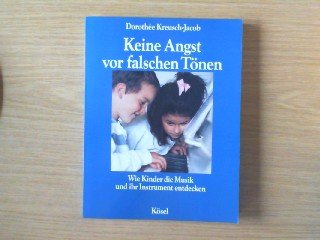 9783466303489: Keine Angst vor falschen Tnen. Wie Kinder die Musik und ihr Instrument entdecken