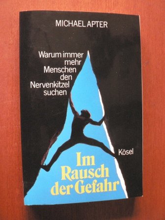 Im Rausch der Gefahr : warum immer mehr Menschen den Nervenkitzel suchen. [Übers. aus dem Amerikan. von Karin Petersen] - Apter, Michael