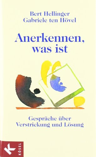 Anerkennen, was ist. GesprÃ¤che Ã¼ber Verstrickung und Heilung. (9783466304004) by Hellinger, Bert; HÃ¶vel, Gabriele Ten