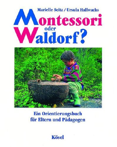 Beispielbild fr Montessori oder Waldorf - Ein Orientierungsbuch fr Eltern und Pdagogen. zum Verkauf von QBuch