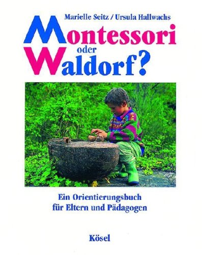 Imagen de archivo de Montessori oder Waldorf?: Ein Orientierungsbuch für Eltern und Pädagogen Seitz, Marielle and Hallwachs, Ursula a la venta por tomsshop.eu