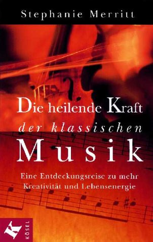 Stock image for Die heilende Kraft der klassischen Musik. Eine Entdeckungsreise zu mehr Kreativitt und Lebensenergie for sale by medimops