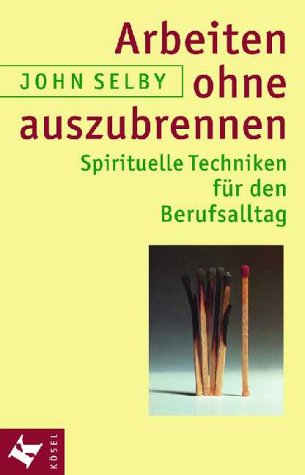 Beispielbild fr Arbeiten ohne auszubrennen. Spirituelle Techniken fr den Berufsalltag. zum Verkauf von Worpsweder Antiquariat