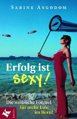 Beispielbild fr Erfolg ist sexy! - Die weibliche Formel fr mehr Lust im Beruf zum Verkauf von Antiquariat Buchtip Vera Eder-Haumer