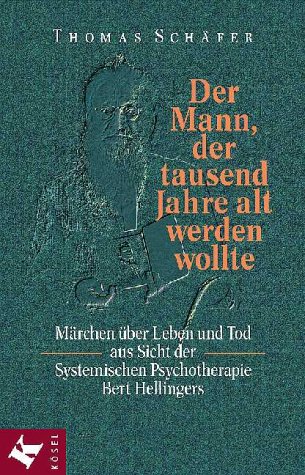 9783466305001: Der Mann der tausend Jahre alt werden wollte , Mrchen ber Leben und tod aus Sicht der Systemischen Psychotherapie Bert Hellingers , guter Zustand