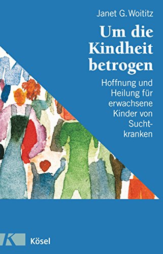 Beispielbild fr Um die Kindheit betrogen: Hoffnung und Heilung fr erwachsene Kinder von Suchtkranken zum Verkauf von medimops