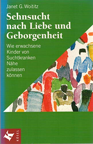 Beispielbild fr Janet G. Woititz  Sehnsucht nach Liebe und Geborgenheit" Wie erwachsene Kinder von Suchtkranken Nhe zulassen knnen 3. aktual. Auflage 2000, broschiert Ksel Verlag ISBN 3-466-30504-7 zum Verkauf von BUCHSERVICE / ANTIQUARIAT Lars Lutzer