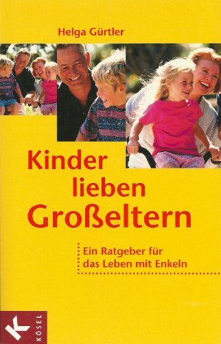 9783466305094: Kinder lieben Groeltern. Ein Ratgeber fr das Leben mit Enkeln.