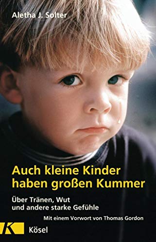 Stock image for Auch kleine Kinder haben gro en Kummer.  ber Tränen, Wut und andere starke Gefühle. for sale by Books From California
