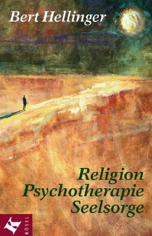 Religion, Psychotherapie, Seelsorge : gesammelte Texte / Bert Hellinger