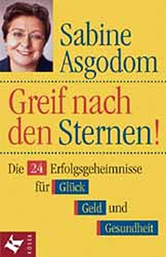 Greif nach den Sternen!. Die 24 Erfolgsgeheimnisse für Glück, Geld, Gesundheit