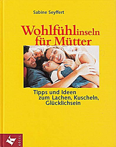 Beispielbild fr Wohlfhlinseln fr Mtter -Tipps und Ideen zum Lachen, Kuscheln, Glcklichsein zum Verkauf von medimops