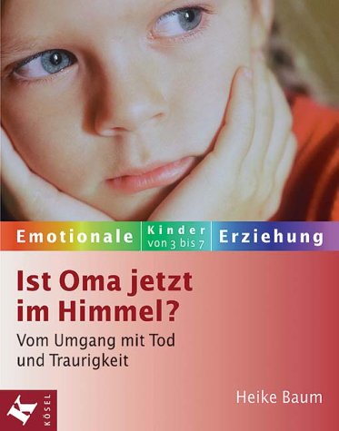 Beispielbild fr Ist Oma jetzt im Himmel? Vom Umgang mit Tod und Traurigkeit zum Verkauf von medimops