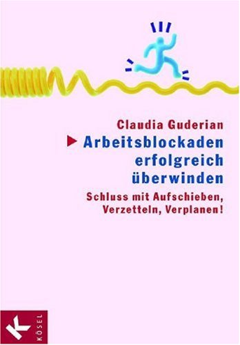 Stock image for Arbeitsblockaden erfolgreich berwinden. Schluss mit Aufschieben, Verzetteln, Verplanen! for sale by medimops