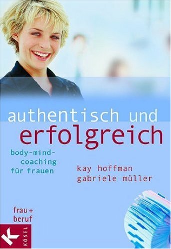 Beispielbild fr Authentisch und erfolgreich. Body-Mind-Coaching fr Frauen zum Verkauf von medimops