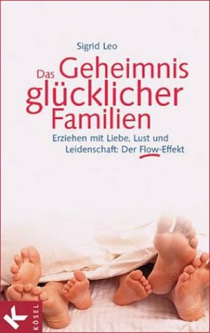 Beispielbild fr Das Geheimnis glcklicher Familien. Erziehen mit Liebe, Lust und Leidenschaft: Der Flow-Effekt zum Verkauf von medimops