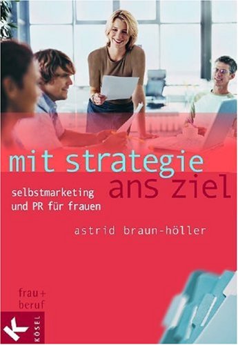 Beispielbild fr Mit Strategie ans Ziel. Selbstmarketing und PR fr Frauen zum Verkauf von medimops