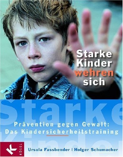 Beispielbild fr Starke Kinder wehren sich: Prvention gegen Gewalt: Das Kindersicherheitstraining von Ursula Fassbender (Autor), Holger Schumacher (Autor) zum Verkauf von BUCHSERVICE / ANTIQUARIAT Lars Lutzer