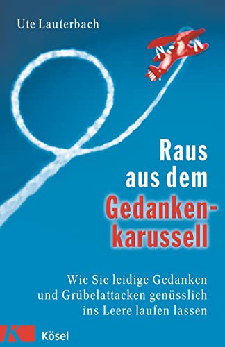 Beispielbild fr Raus aus dem Gedankenkarussell: Wie Sie leidige Gedanken und Grbelattacken gensslich ins Leere laufen lassen zum Verkauf von medimops