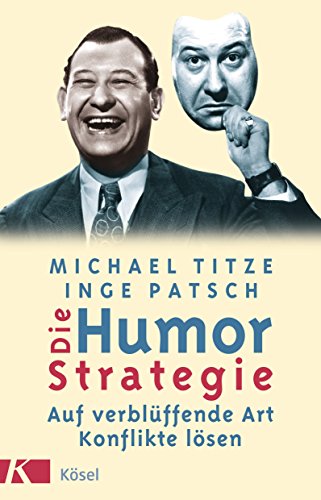 Die Humorstrategie : auf verblüffende Art Konflikte lösen. Michael Titze ; Inge Patsch