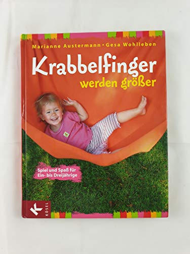 Beispielbild fr Krabbelfinger werden grer: Spiel und Spa fr Ein- bis Dreijhrige zum Verkauf von medimops