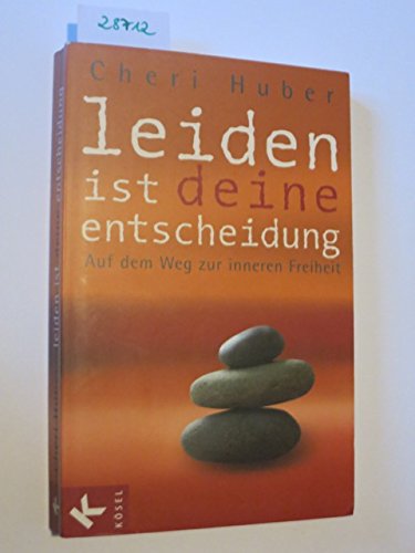 9783466306817: Leiden ist deine Entscheidung: Auf dem Weg zur inneren Freiheit