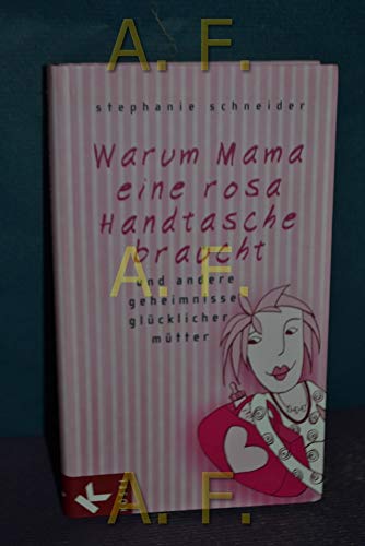 Beispielbild fr Warum Mama eine rosa Handtasche braucht: und andere Geheimnisse glcklicher Mtter. zum Verkauf von Der-Philo-soph