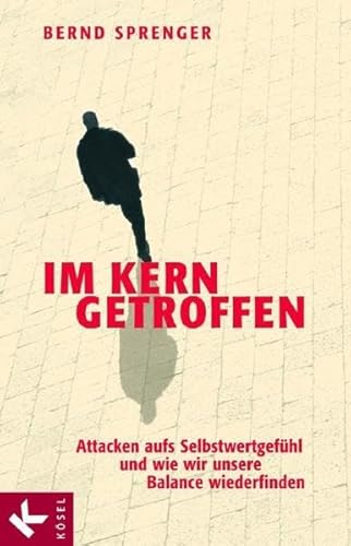 Beispielbild fr Im Kern getroffen: Attacken aufs Selbstwertgefhl und wie wir unsere Balance wiederfinden zum Verkauf von medimops