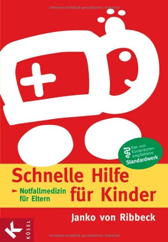 Schnelle Hilfe fÃ¼r Kinder: Notfallmedizin fÃ¼r Eltern - Janko von Ribbeck