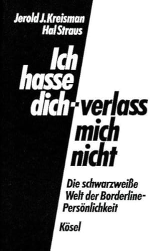 Beispielbild fr Ich hasse dich - verlass mich nicht: Die schwarzweie Welt der Borderline-Persnlichkeit zum Verkauf von medimops