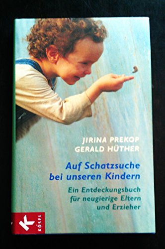 Stock image for Auf Schatzsuche bei unseren Kindern: Ein Entdeckungsbuch fr neugierige Eltern und Erzieher for sale by medimops