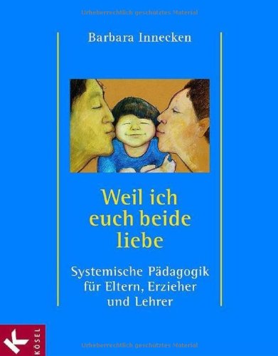 Beispielbild fr Weil ich euch beide liebe: Systemische Pdagogik fr Eltern, Erzieher und Lehrer zum Verkauf von medimops