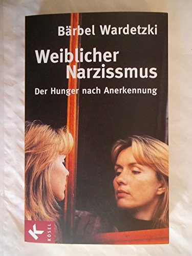 9783466307654: Weiblicher Narzissmus: Der Hunger nach Annerkennung