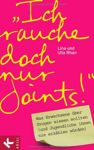 9783466307852: "Ich rauche doch nur Joints!": Was Erwachsene ber Drogen wissen sollten (und Jugendliche ihnen nie erzhlen wrden)