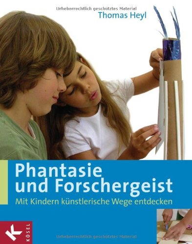 Beispielbild fr Phantasie und Forschergeist: Mit Kindern knstlerische Wege entdecken zum Verkauf von medimops