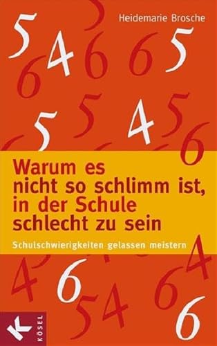 Warum es nicht so schlimm ist, in der Schule schlecht zu sein : Schulschwierigkeiten gelassen meistern. Signiert vom Autor. - Brosche, Heidemarie