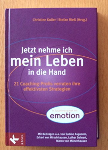 Jetzt nehme ich mein Leben in die Hand: 21 Coaching-Profis verraten ihre effektivsten Strategien - Asgodom, Sabine; Becker, Irene; Bernatzeder, Petra; Berndt®, Jon Christoph; Croos-Müller, Claudia; Eidenschink, Klaus; Hirschhausen, Eckart Von; Merks, Michael; Von Meibom, Barbara; Münchhausen, Marco Von; Scherer, Hermann; Scherer, Jiri; Schonert-Hirz, Sabine; Schumann, Karin Von; Seiwert, Lothar; Sterzenbach, Slatco; Thielen, Isabel; Wolff, Bernhard