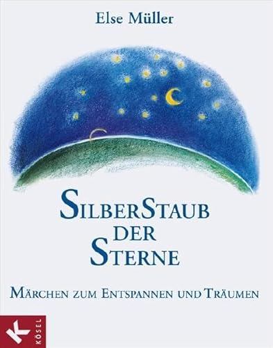 Silberstaub der Sterne. Märchen zum Entspannen und Träumen - Else Müller