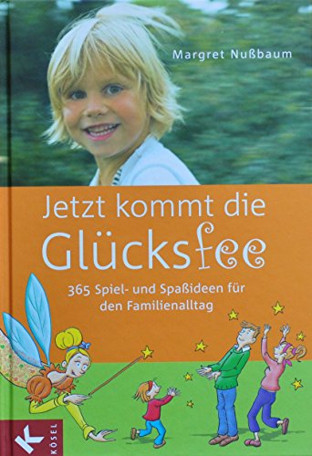 Stock image for Jetzt kommt die Glcksfee: 365 Spiel- und Spaideen fr den Familienalltag for sale by medimops