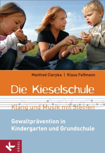 Die Kieselschule - Klang und Musik mit Steinen: Gewaltprävention in Kindergarten und Grundschule - Cierpka, Manfred, Feßmann, Klaus