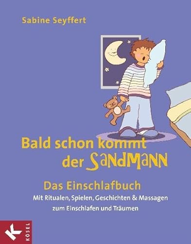 Bald schon kommt der Sandmann: Das Einschlafbuch. Mit Ritualen, Spielen, Geschichten & Massagen zum Einschlafen und Träumen - Seyffert, Sabine