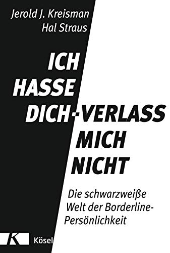 Beispielbild fr Ich hasse dich - verlass mich nicht: Die schwarzweie Welt der Borderline-Persnlichkeit - Komplett aktualisierte und erweiterte Neuausgabe zum Verkauf von medimops