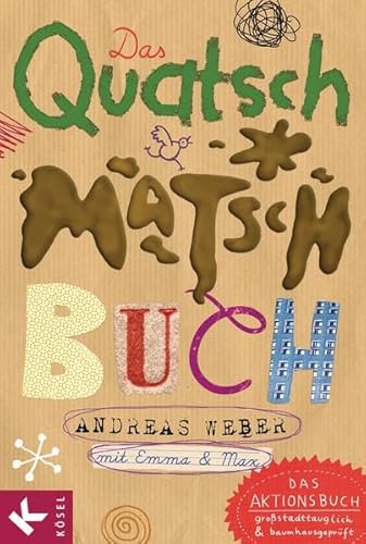 Das Quatsch-Matsch-Buch: Das Aktionsbuch: großstadttauglich und baumhausgeprüft - Weber, Andreas, Emma und Max, mit