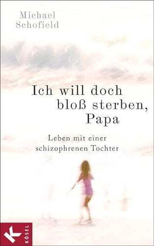 Stock image for Ich will doch blo sterben, Papa: Leben mit einer schizophrenen Tochter for sale by medimops