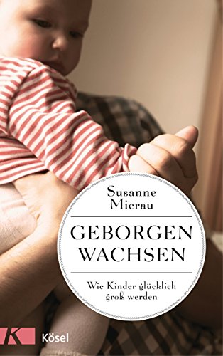 Beispielbild fr Geborgen wachsen: Wie Kinder glcklich gro werden zum Verkauf von medimops