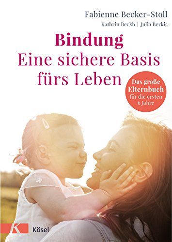 Stock image for Bindung   eine sichere Basis frs Leben: Das groe Elternbuch fr die ersten 6 Jahre for sale by Revaluation Books