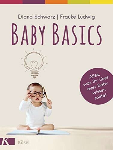 Beispielbild fr Baby Basics: Alles, was ihr ber euer Baby wissen solltet zum Verkauf von medimops