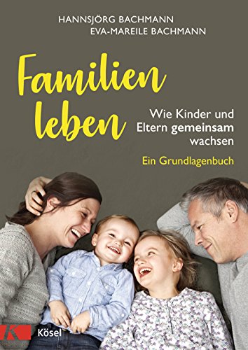 Stock image for Familien leben: Wie Kinder und Eltern gemeinsam wachsen. Ein Grundlagenbuch for sale by medimops