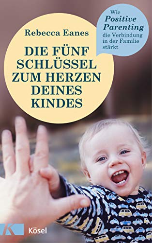 Stock image for Die fnf Schlssel zum Herzen deines Kindes: Wie Positive Parenting die Verbindung in der Familie strkt for sale by medimops